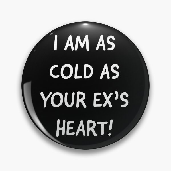 I am as cold as your Ex's Heart by Fateh Pin