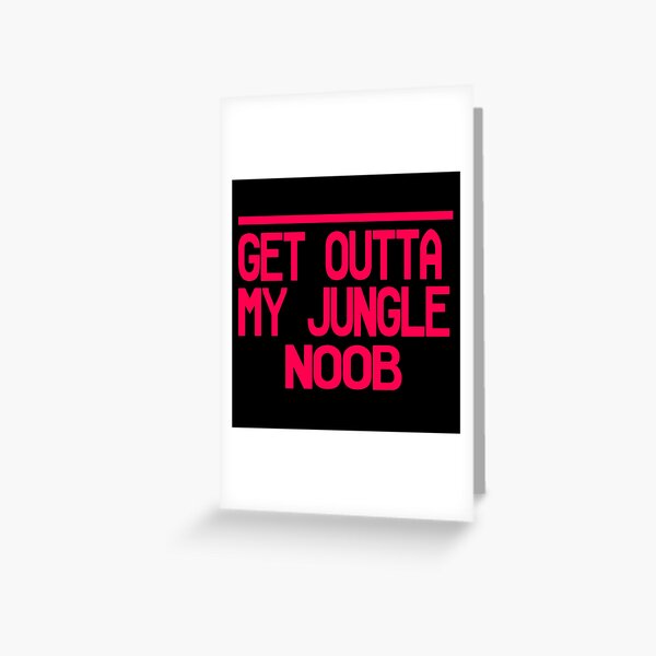 Get outta my jungle noob - LoL Greeting Card