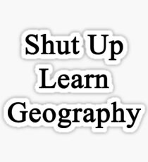 Shut Up Learn Geography Sticker