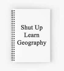 Shut Up Learn Geography Spiral Notebook