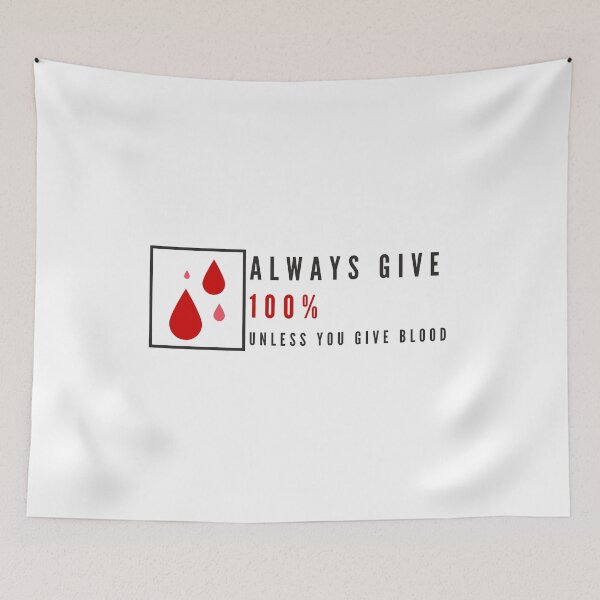 Item preview, Always Give 100%, Unless You Give Blood.V1 designed and sold by Nxt-Lvl-Awesome.