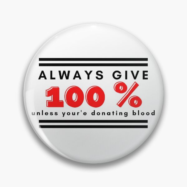 Item preview,  Always Give 100%, Unless You Give Blood.V2 designed and sold by Nxt-Lvl-Awesome.