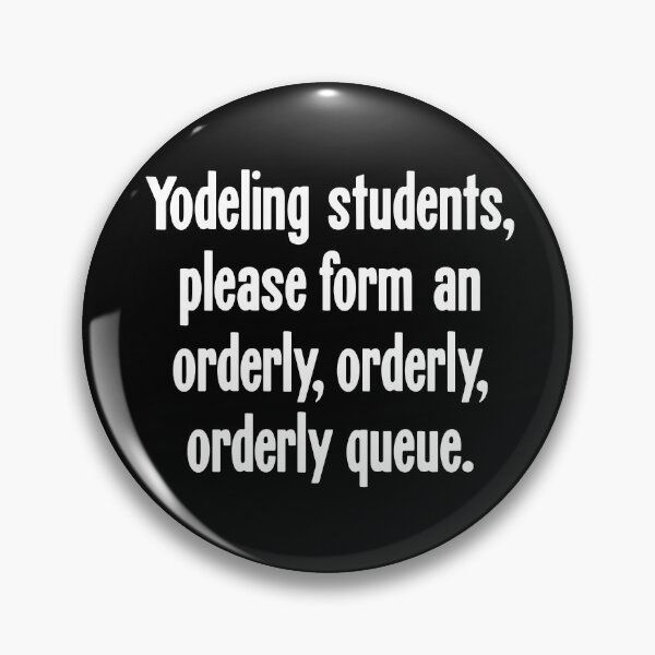 Item preview, Yodeling Students, Please Form An Orderly, Orderly, Orderly Queue designed and sold by Good-Looking Corpse.