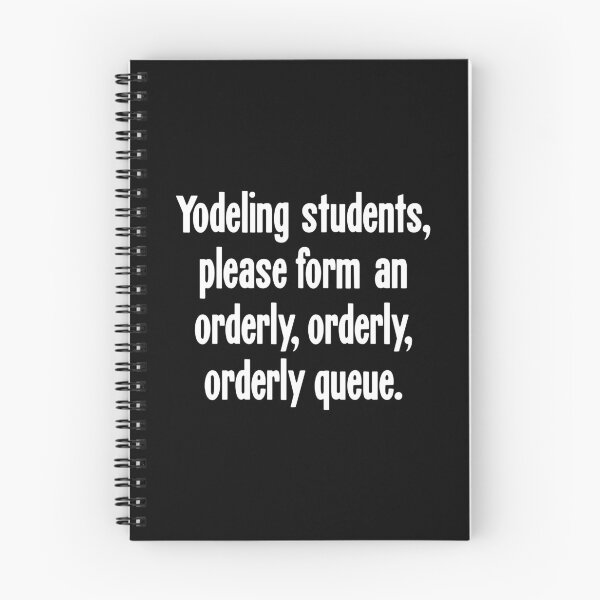 Item preview, Yodeling Students, Please Form An Orderly, Orderly, Orderly Queue designed and sold by Good-Looking Corpse.