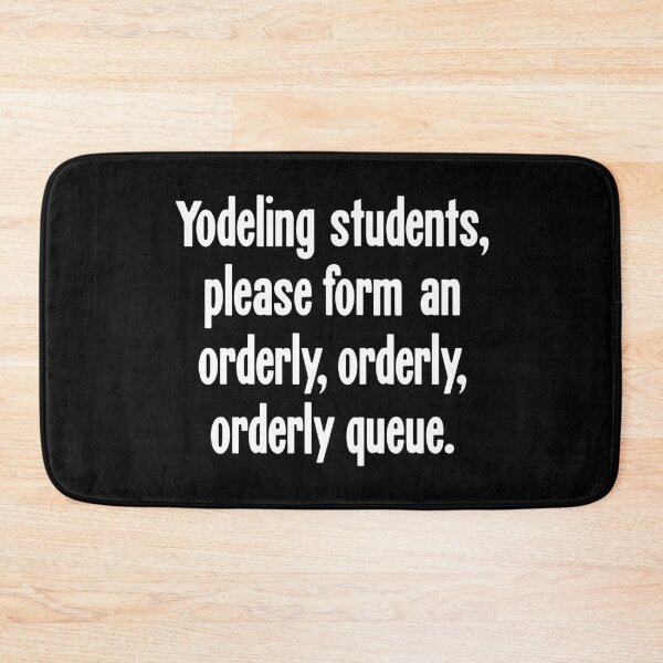 Item preview, Yodeling Students, Please Form An Orderly, Orderly, Orderly Queue designed and sold by Good-Looking Corpse.