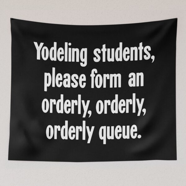 Item preview, Yodeling Students, Please Form An Orderly, Orderly, Orderly Queue designed and sold by Good-Looking Corpse.