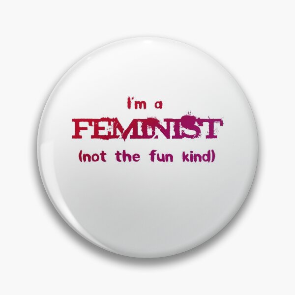 Feminist - not the fun kind Pin