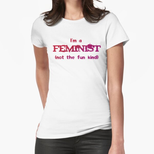 Feminist - not the fun kind Fitted T-Shirt