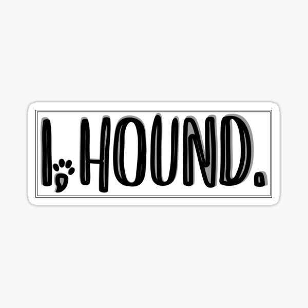 I, Hound. Sticker