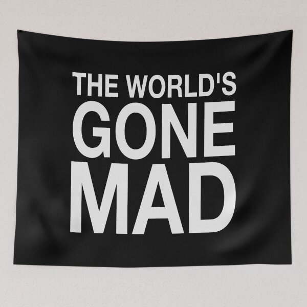 Item preview, The World Has Gone Mad designed and sold by CoolYule.