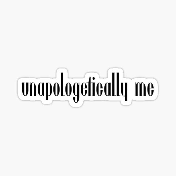 Download Unapologetically Me Sticker By Roxxi Mae Redbubble