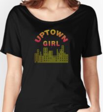 Just An Uptown Girl Women's Relaxed Fit T-Shirt