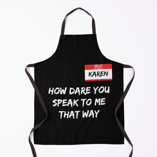 Item preview, Hello My Name Is Karen - How Dare You Speak To Me That Way designed and sold by MSA-42.
