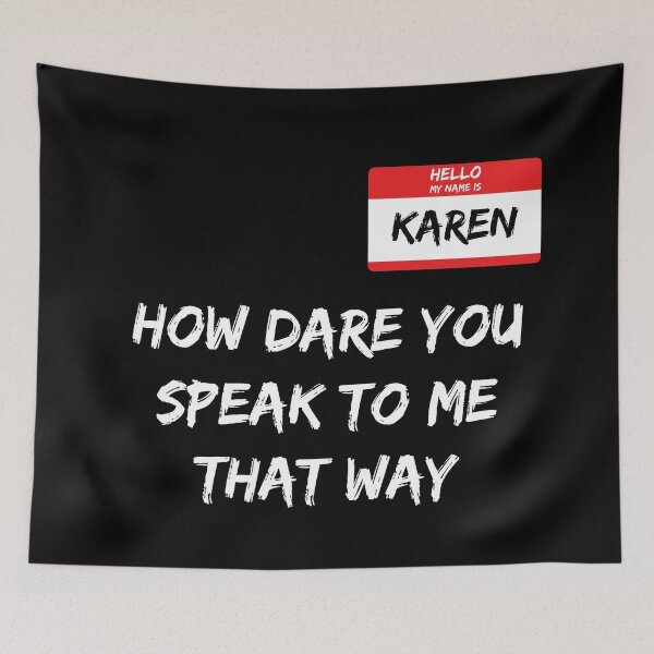 Item preview, Hello My Name Is Karen - How Dare You Speak To Me That Way designed and sold by MSA-42.
