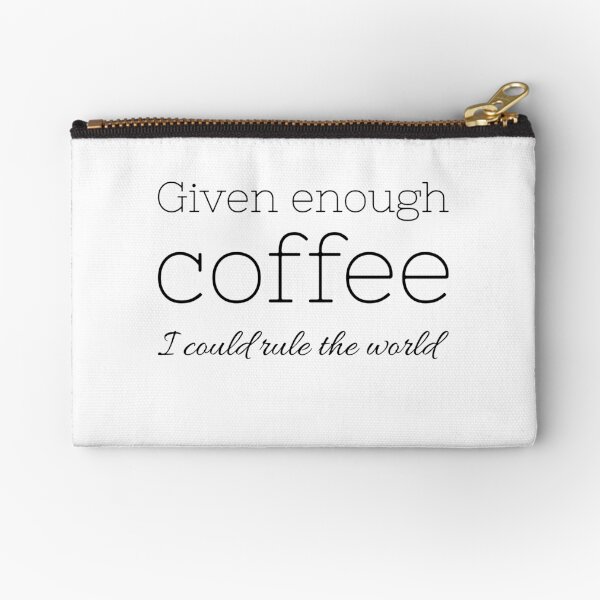 Given enough coffee I could rule the world - Coffee quote - Black&White Zipper Pouch