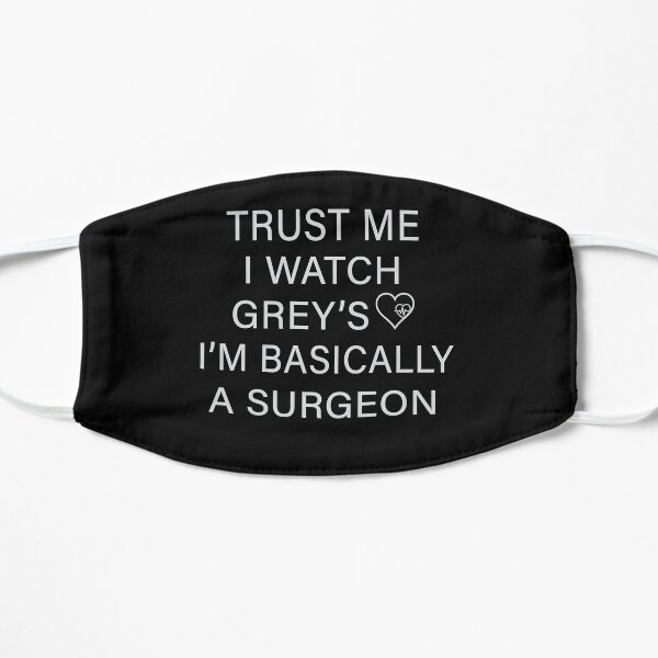 Trust me I watch Grey’s I’m basically a surgeon Flat Mask