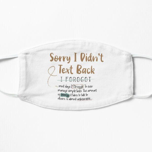 funny Saying Words- Sorry I Didn't Text Back   Flat Mask