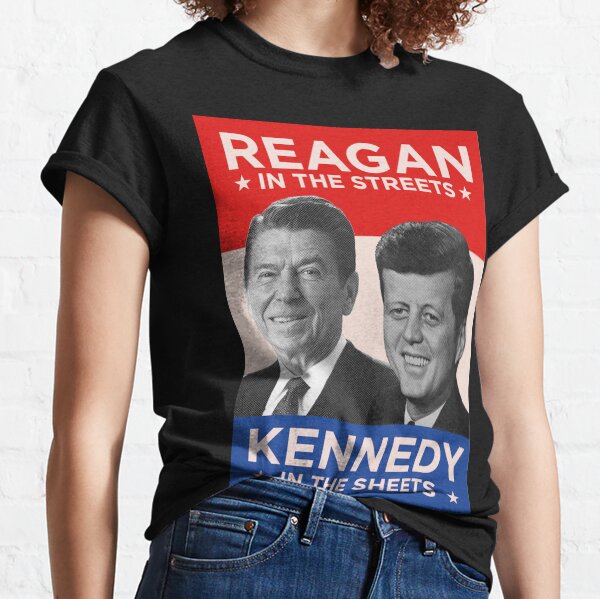 Reagan in the Streets, Kennedy in the Sheets Classic T-Shirt