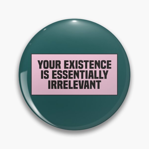 Item preview, Your Existence is Essentially Irrelevant designed and sold by kindxinn.