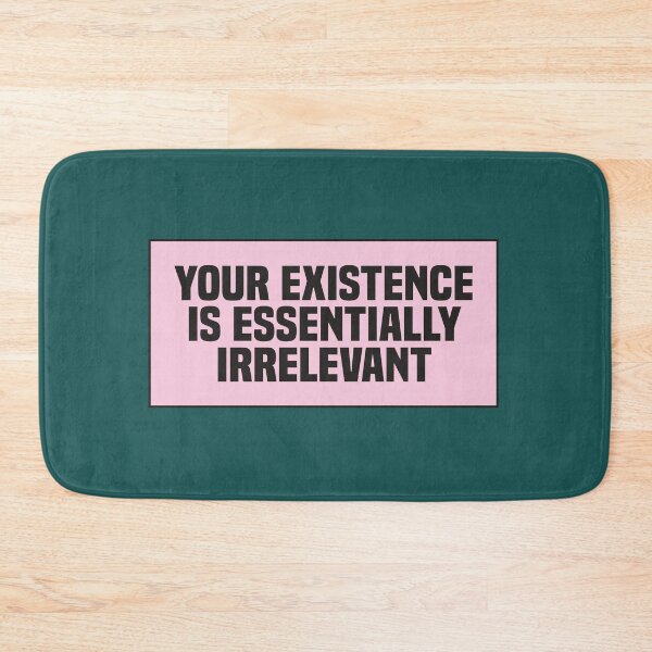 Item preview, Your Existence is Essentially Irrelevant designed and sold by kindxinn.