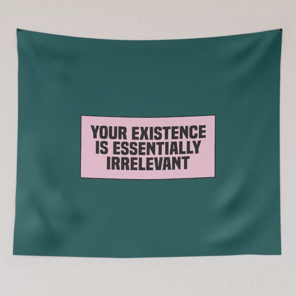 Item preview, Your Existence is Essentially Irrelevant designed and sold by kindxinn.
