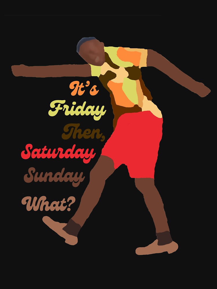It's Friday Then, It's Saturday Sunday What? by Unikli