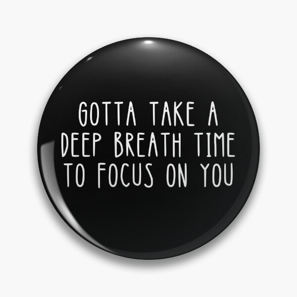 Item preview, Gotta Take a Deep Breath to Focus on You designed and sold by kindxinn.