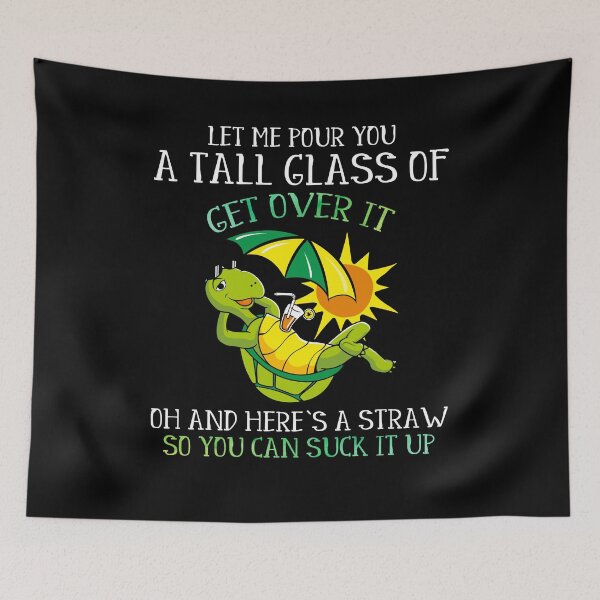 Item preview, Let Me Pour You A Tall Glass Of Get Over It - Turtle Tortoise Lovers designed and sold by Dressed For  Duty.