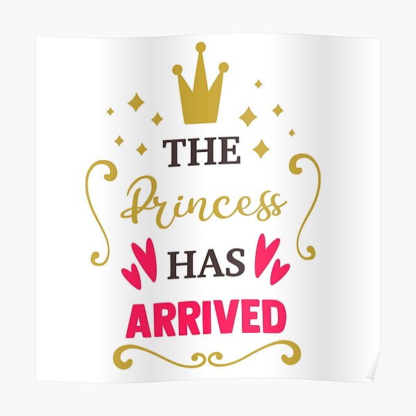 Download Princess Arrived Posters Redbubble