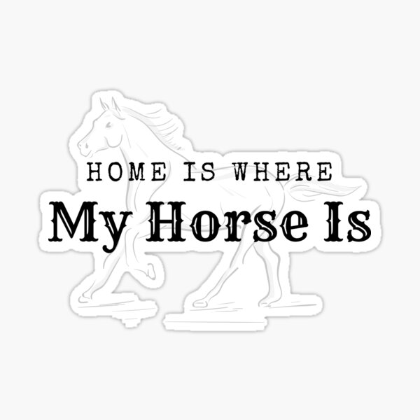 "Home Is Where My Horse Is" Sticker by victoriaarose Redbubble