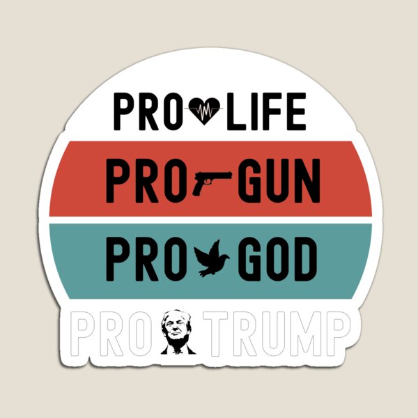pro life pro gun pro god pro trump Magnet