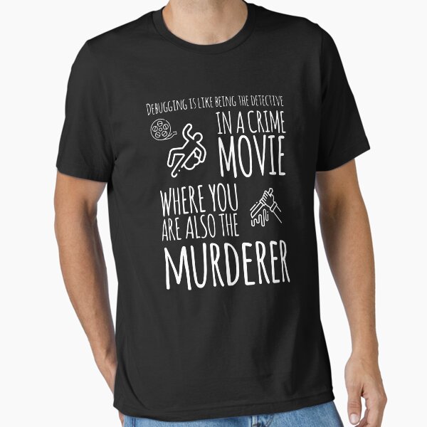 Item preview, Debugging Is like Being The Detective In A Crime Movie Where You Are Also The Murderer (white) designed and sold by Stornu2Ruedas.