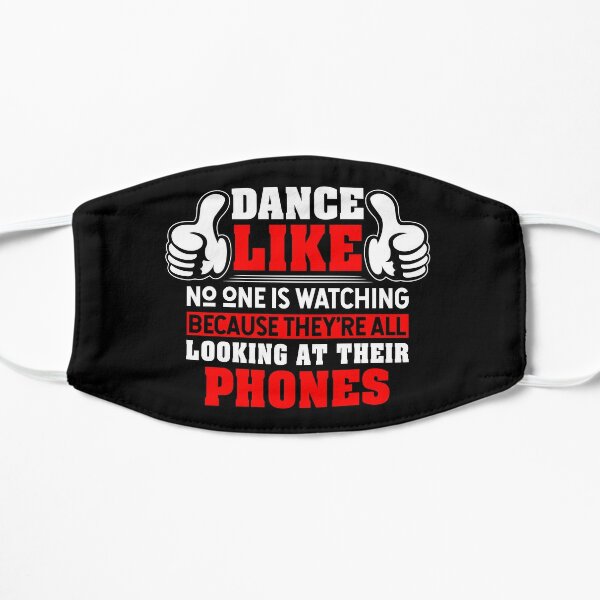 Dance Like No One Is Watching Flat Mask