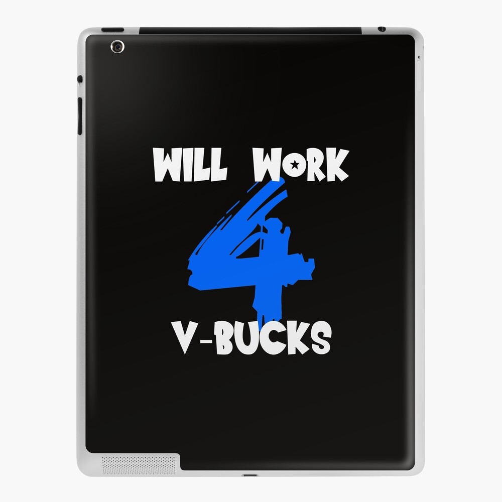 Will Work For V Bucks Quote For Fortnite Lover Ipad Case Skin By Pathboot Redbubble