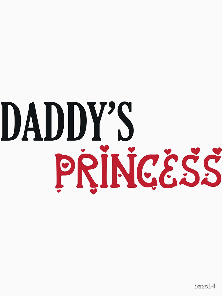 Daddy S Princess T Shirt By Bazo14 Redbubble