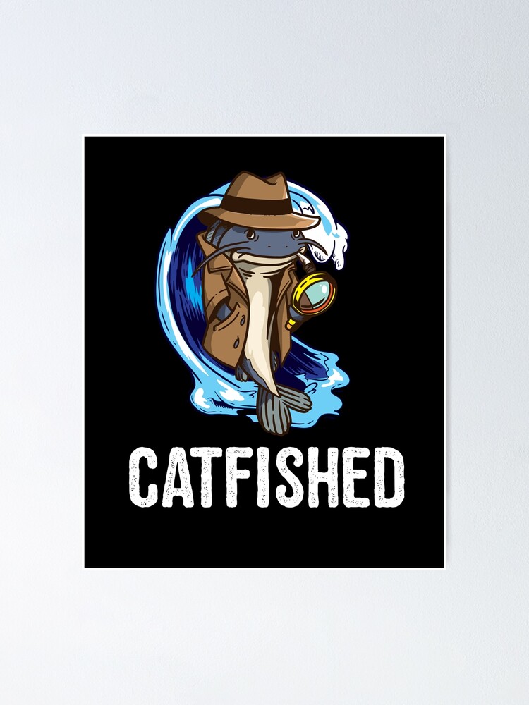 Catfished Private Investigator Catfish Detectiv Online Dating  Poster for  Sale by BornDesign
