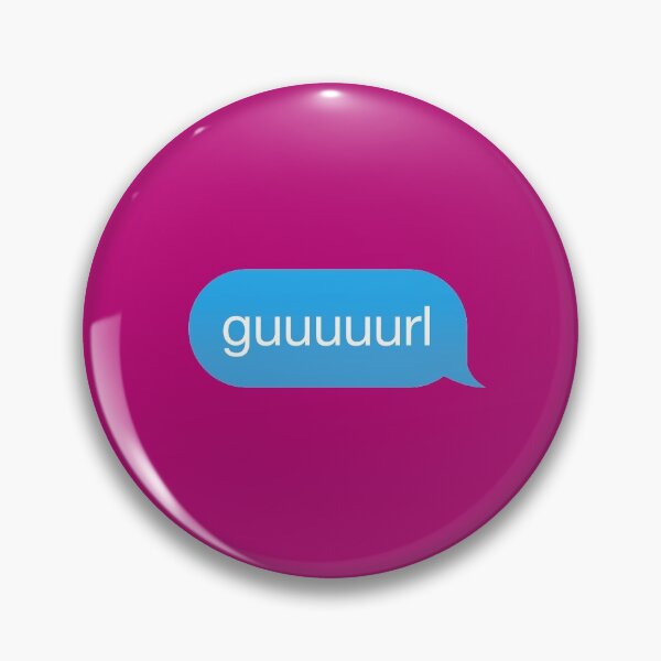 Item preview,  Chat Bubble in messenger Gurl, Guurl, Guuurl, Guuuurl designed and sold by plumpjose.