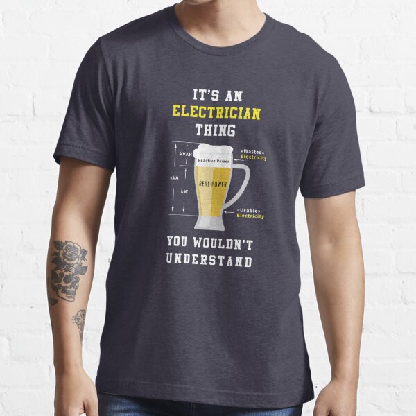 It's An Electrician Thing You Wouldn't Understand, Meme Gift Gift Idea For Electricians, Electrical Engineer Quotes, Best Electrician Life Beer, Funny Electrician Shirts, Electrician Things To Know Essential T-Shirt