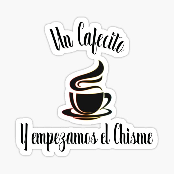 Un Cafecito Y Empezamos El Chisme Sticker By Qbanmania Redbubble