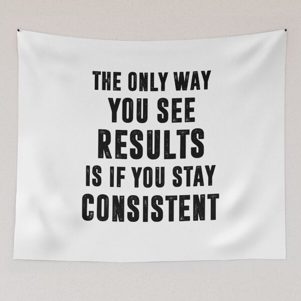Item preview, THE ONLY WAY YOU SEE RESULTS IS IF YOU STAY CONSISTENT | funny sayings designed and sold by RafaelLopezz.