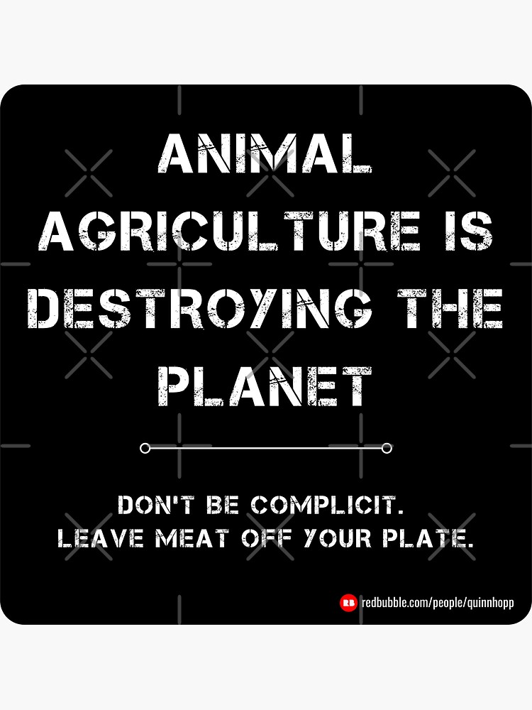 "Animal agriculture is destroying the (stencil font, white text