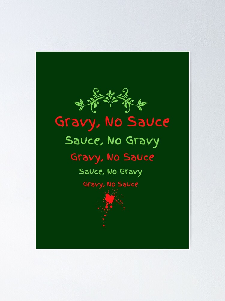 "Gravy, No Sauce" Poster for Sale by artistoutfitter Redbubble