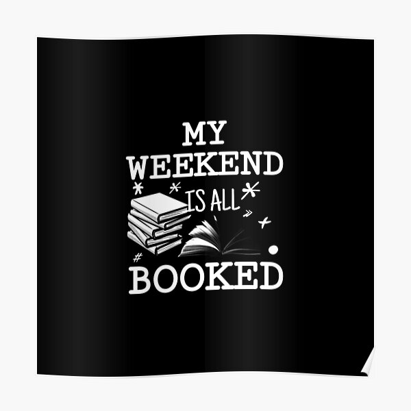 My WEEKEND is ALL BOOKED Poster