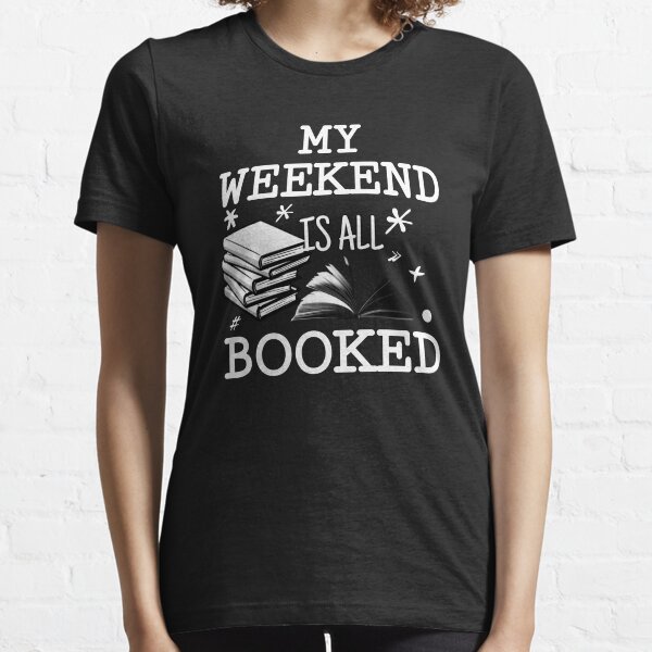 My WEEKEND is ALL BOOKED Essential T-Shirt
