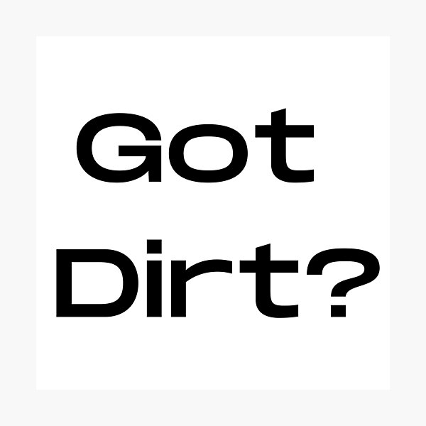 Item preview, Got Dirt designed and sold by WorldPrintTees.