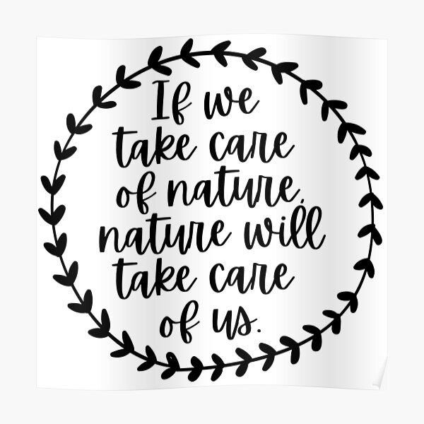 if-we-take-care-of-nature-nature-will-take-care-of-us-poster-by