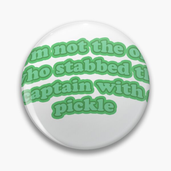 Item preview, I'm not the one who stabbed the captain with a pickle  designed and sold by xxfaviolaxx.