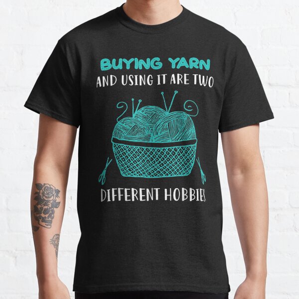 Buying Yarn Different Hobbies Knitting Crochet Classic T-Shirt