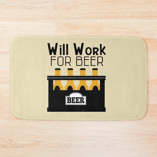 Item preview, Will Work for Beer! designed and sold by Sinfamous.