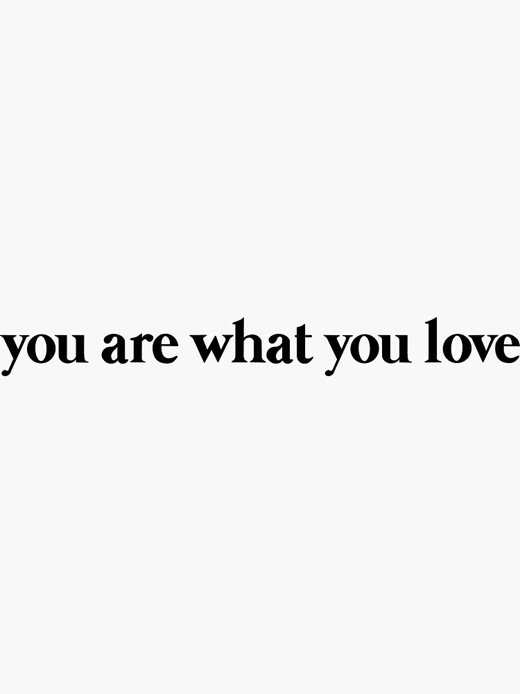 YOU ARE WHAT YOU LOVE - Taylor Swift - Sticker